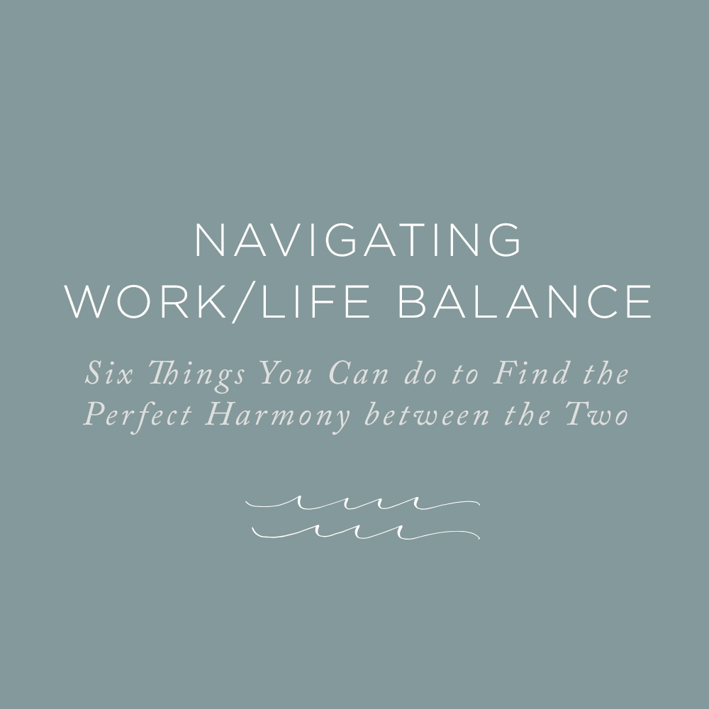 Six Things to do When Seeking to Find Balance and the Perfect Harmony to Work and Life