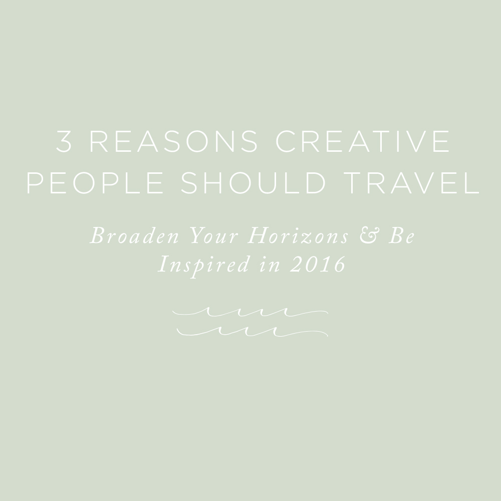 3 Reasons Every Creative Person Should Travel | via the Rising Tide Society