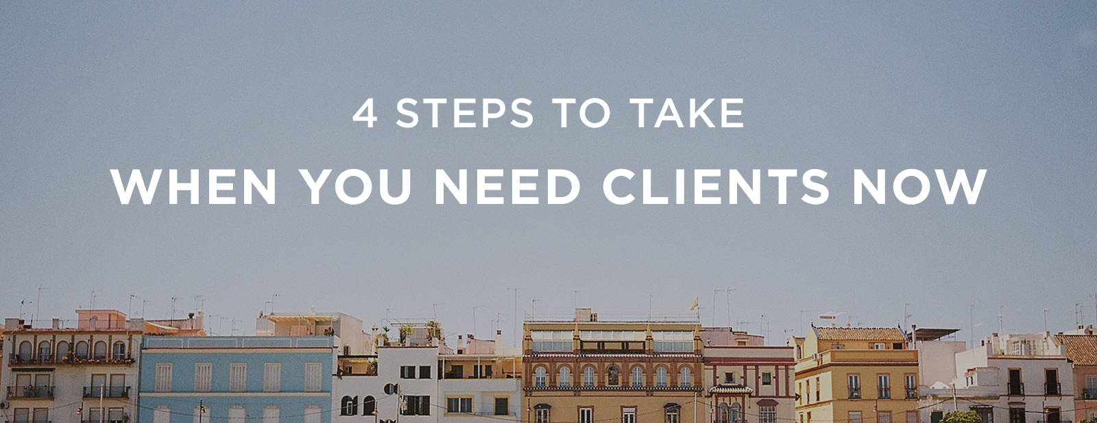 4 Steps When You Need Clients Now | via the Rising Tide Society