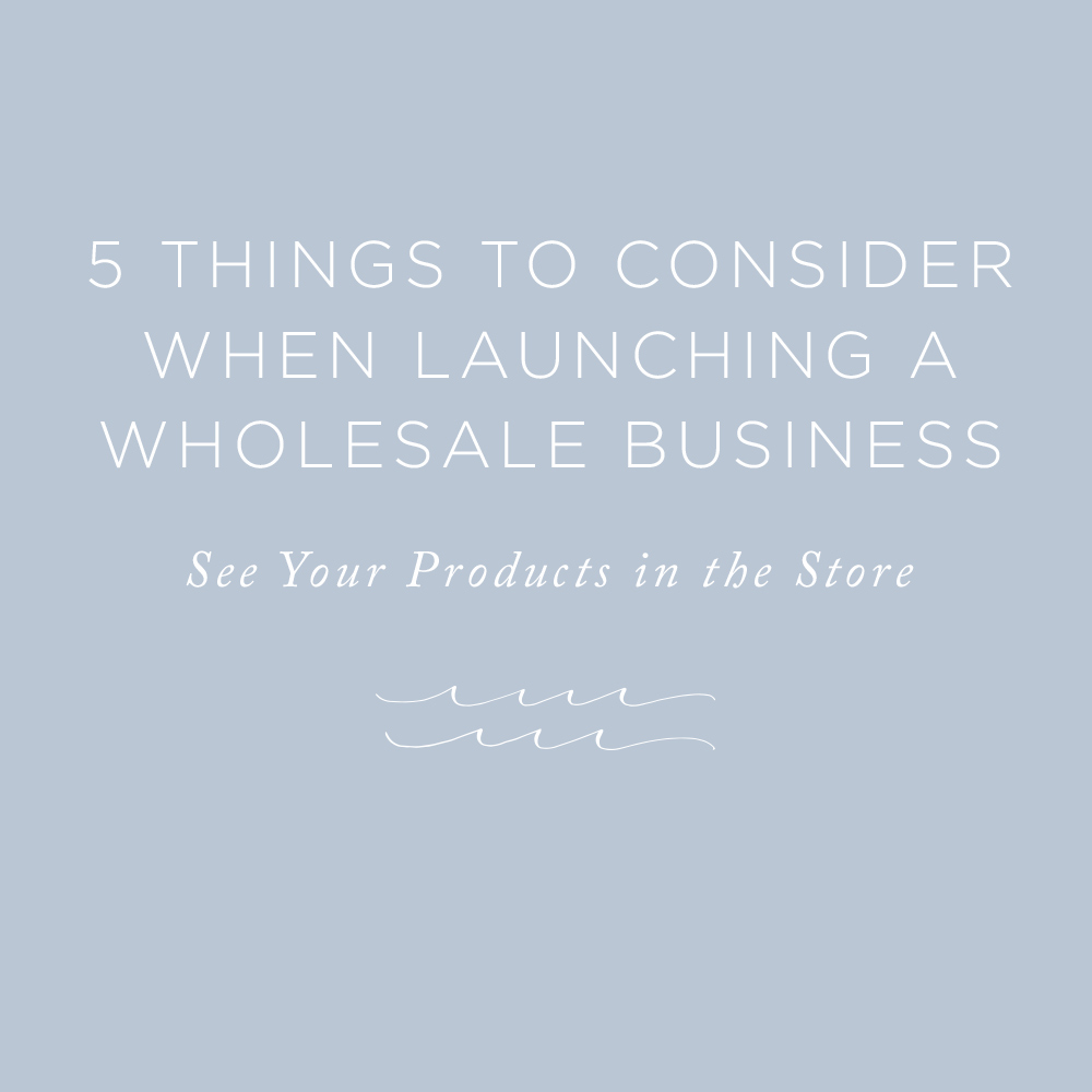 5 Things to Consider When Launching a Wholesale Business | via the Rising Tide Society