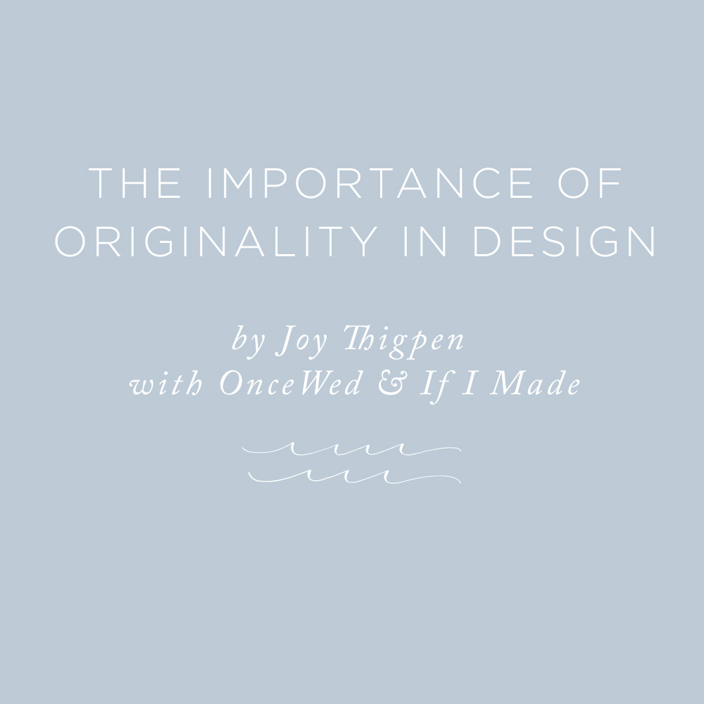 The Importance of Originality in Design by Joy Thigpen | via the Rising Tide Society