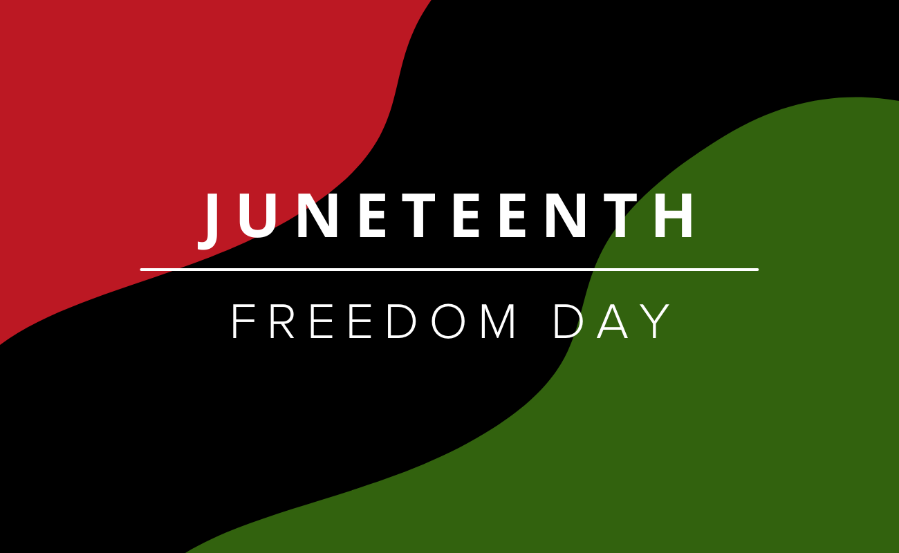 The colors of the Pan African flag (red, green and black) with the words Juneteenth and Freedom Day