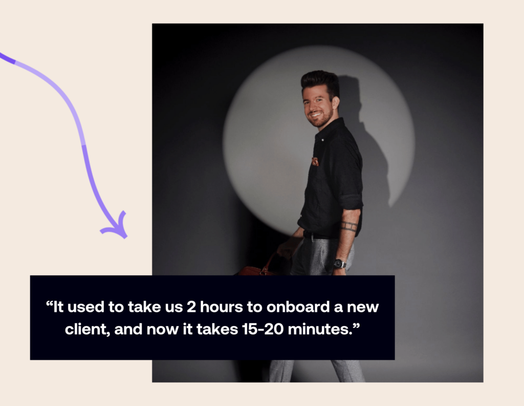 It used to take us two hours to onboard a new client, and now it takes us 15-20 minutes.
