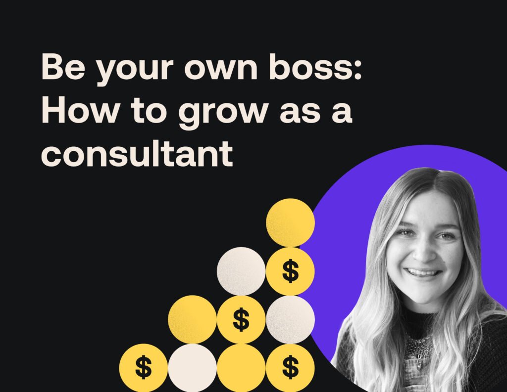 Be your own boss: How to grow as a consultant