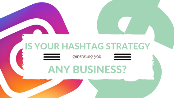 Is Your Hashtag Strategy Generating You Any Business?