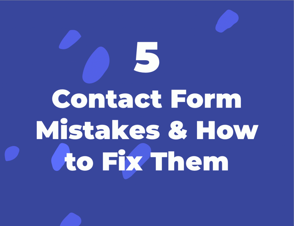 5 Contact Form Mistakes and How To Fix Them