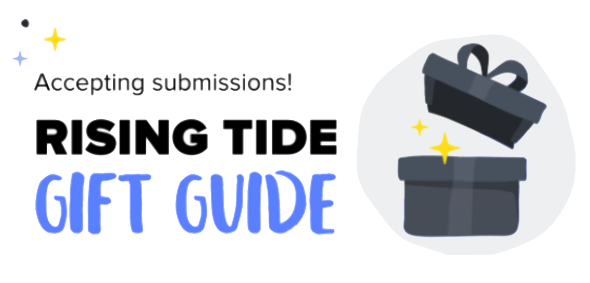 Accepting Submissions - Rising Tide Gift Guide